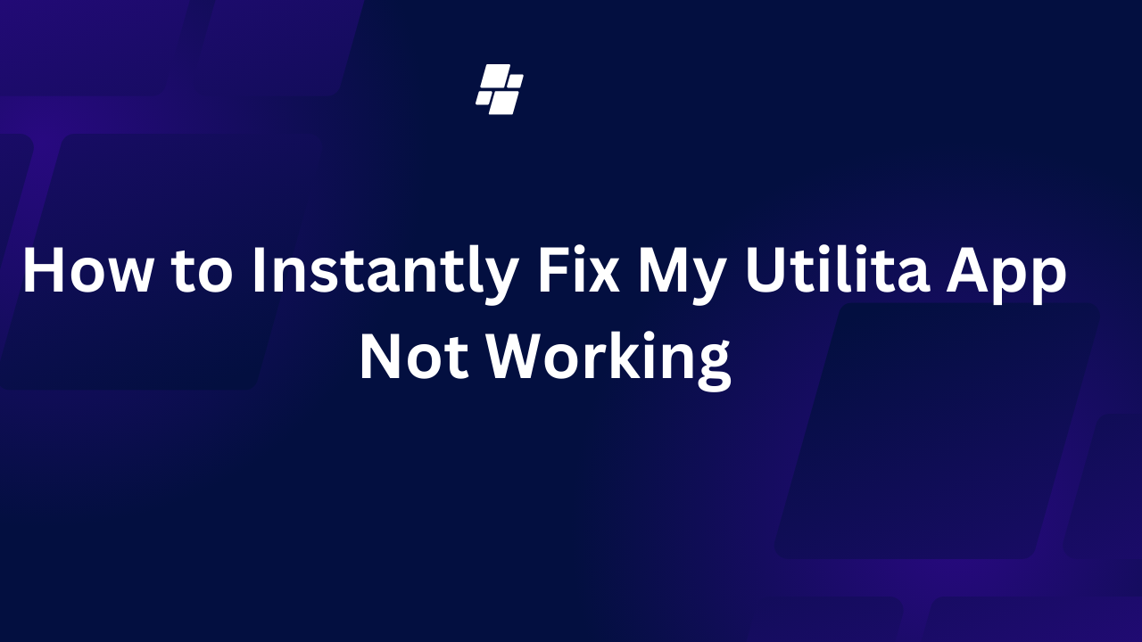 How to Instantly Fix My Utilita App Not Working