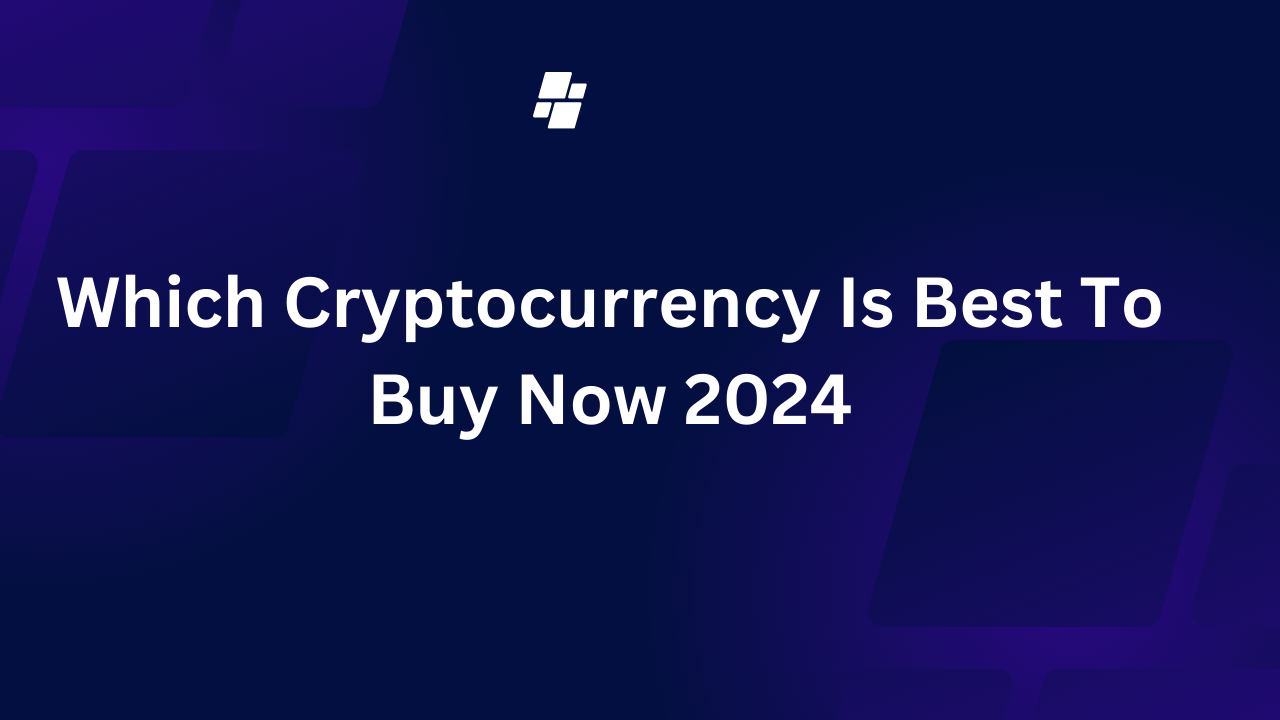 Which Cryptocurrency Is Best To Buy Now 2024