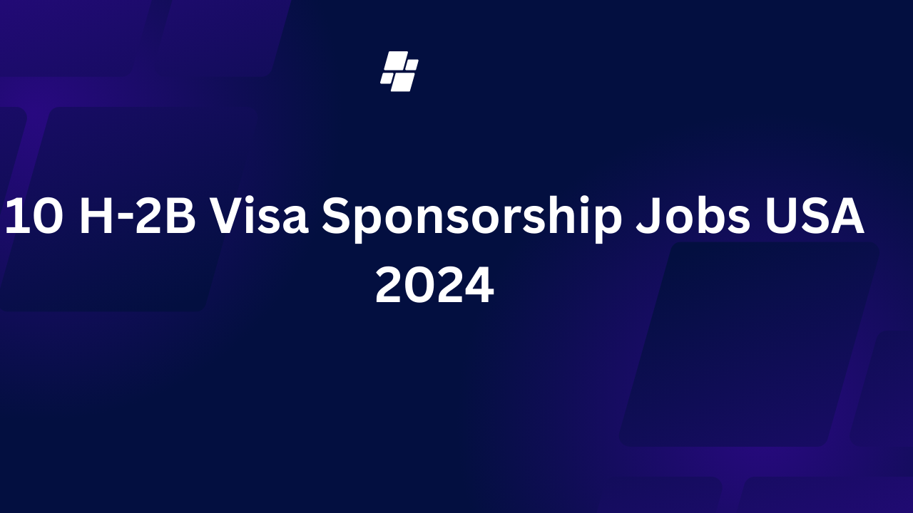 10 H-2B Visa Sponsorship Jobs USA 2024