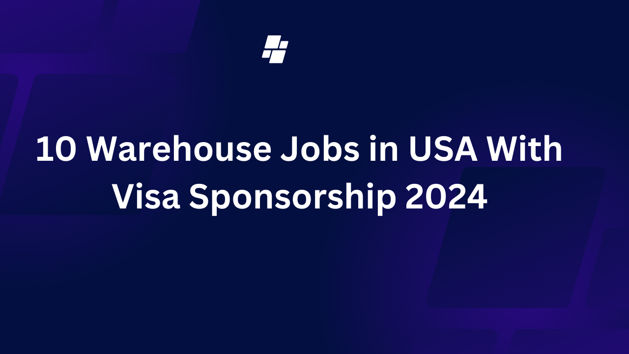 10 Warehouse Jobs in USA With Visa Sponsorship 2024