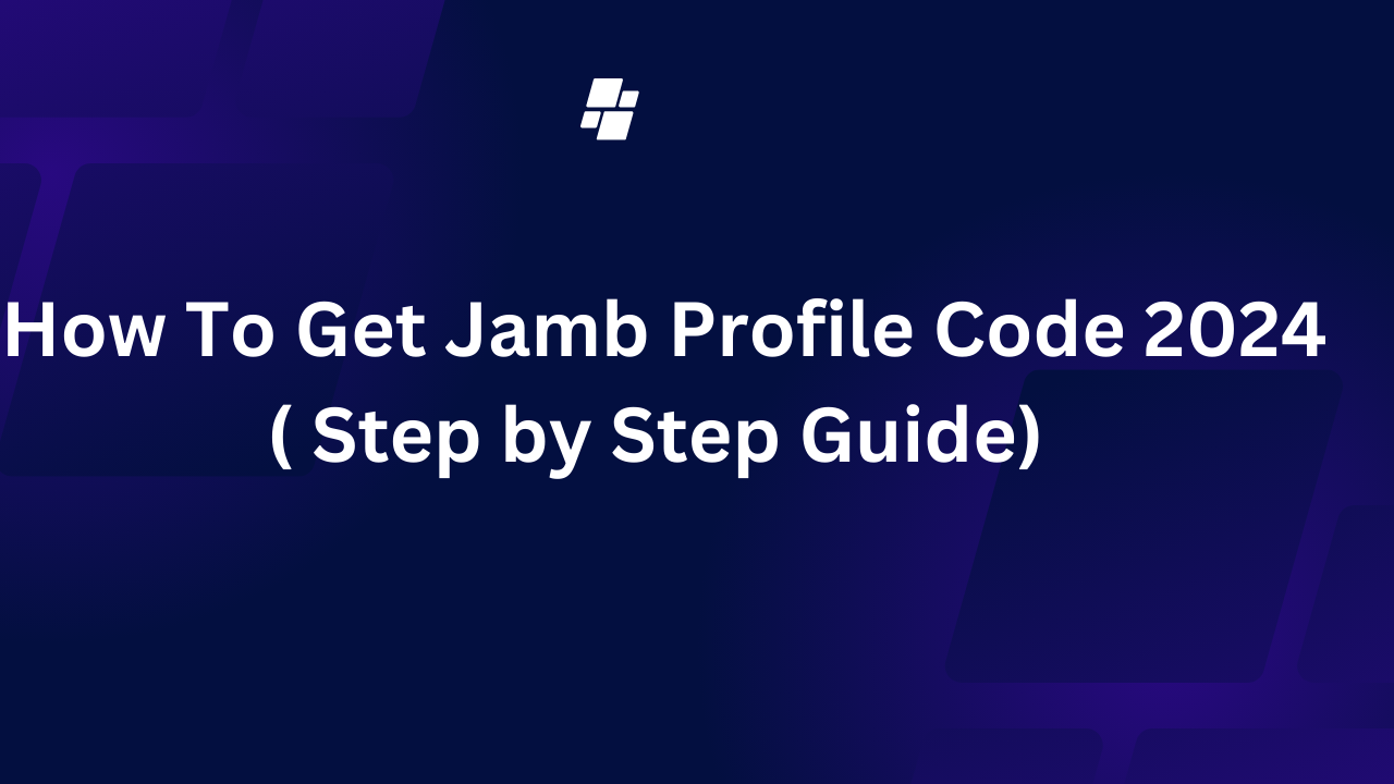 How To Get Jamb Profile Code 2024 ( Step by Step Guide) 