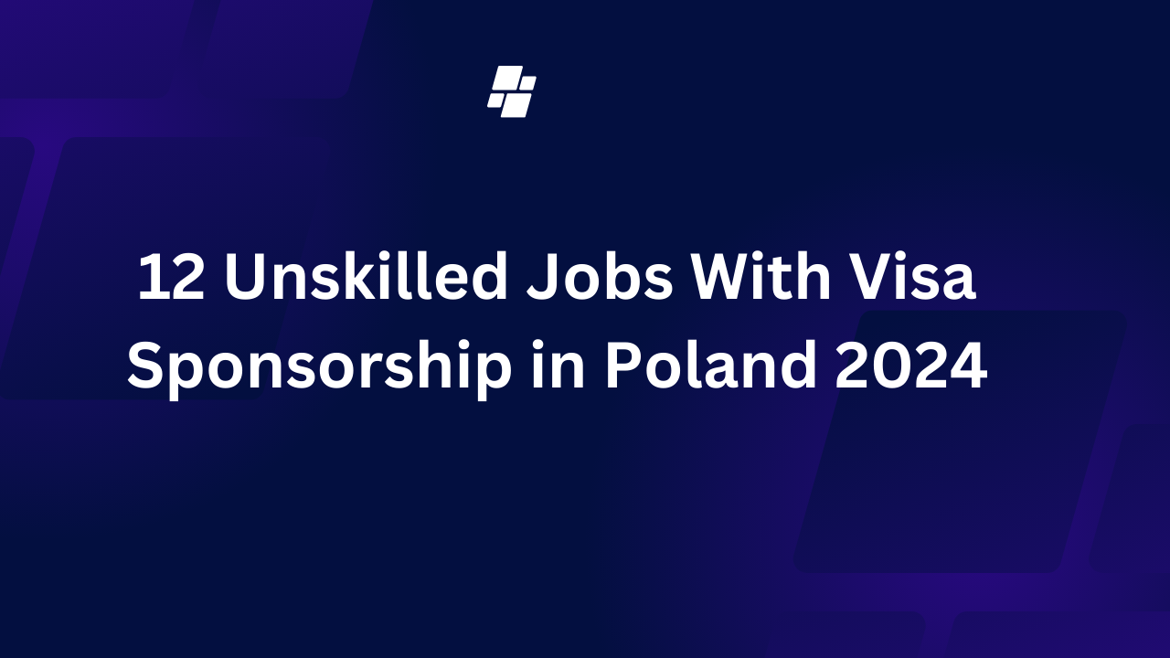 12 Unskilled Jobs With Visa Sponsorship in Poland 2024