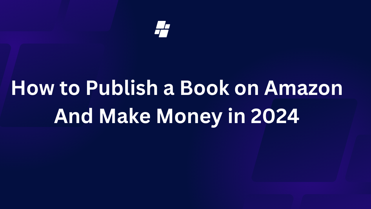 How to Publish a Book on Amazon And Make Money in 2024