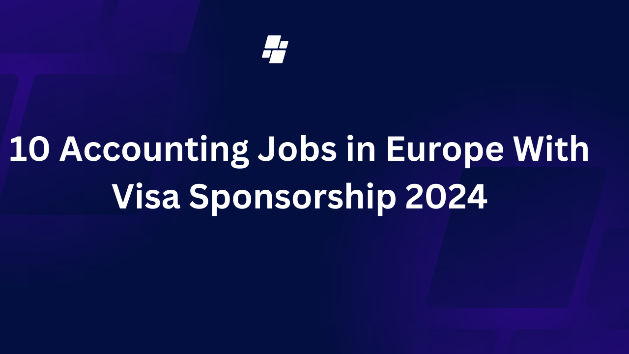 10 Accounting Jobs in Europe With Visa Sponsorship 2024