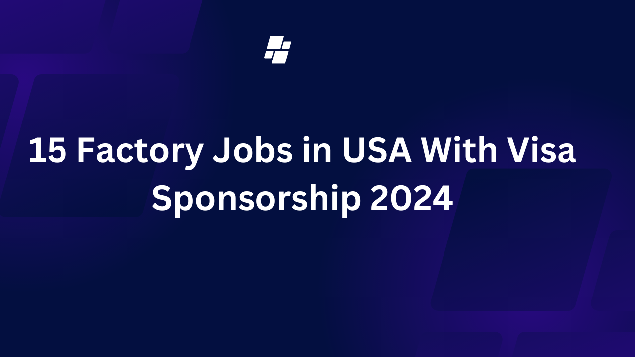 15 Factory Jobs in USA With Visa Sponsorship 2024