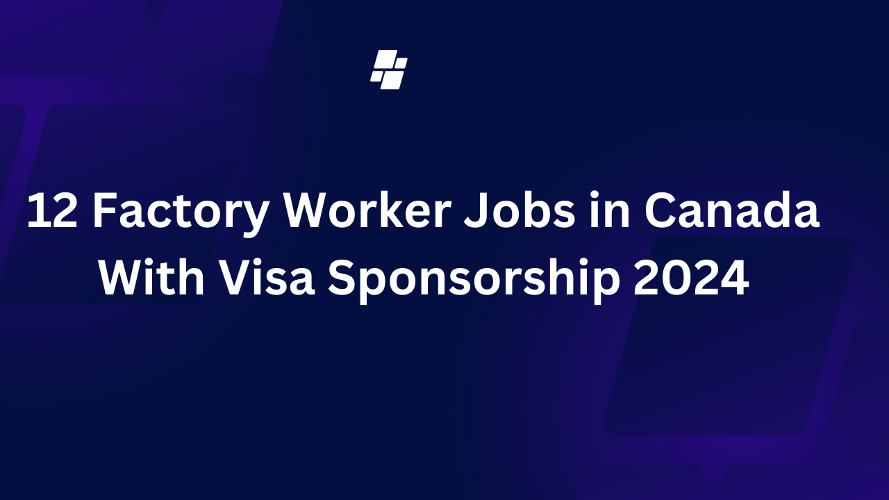 12 Factory Worker Jobs in Canada With Visa Sponsorship 2024