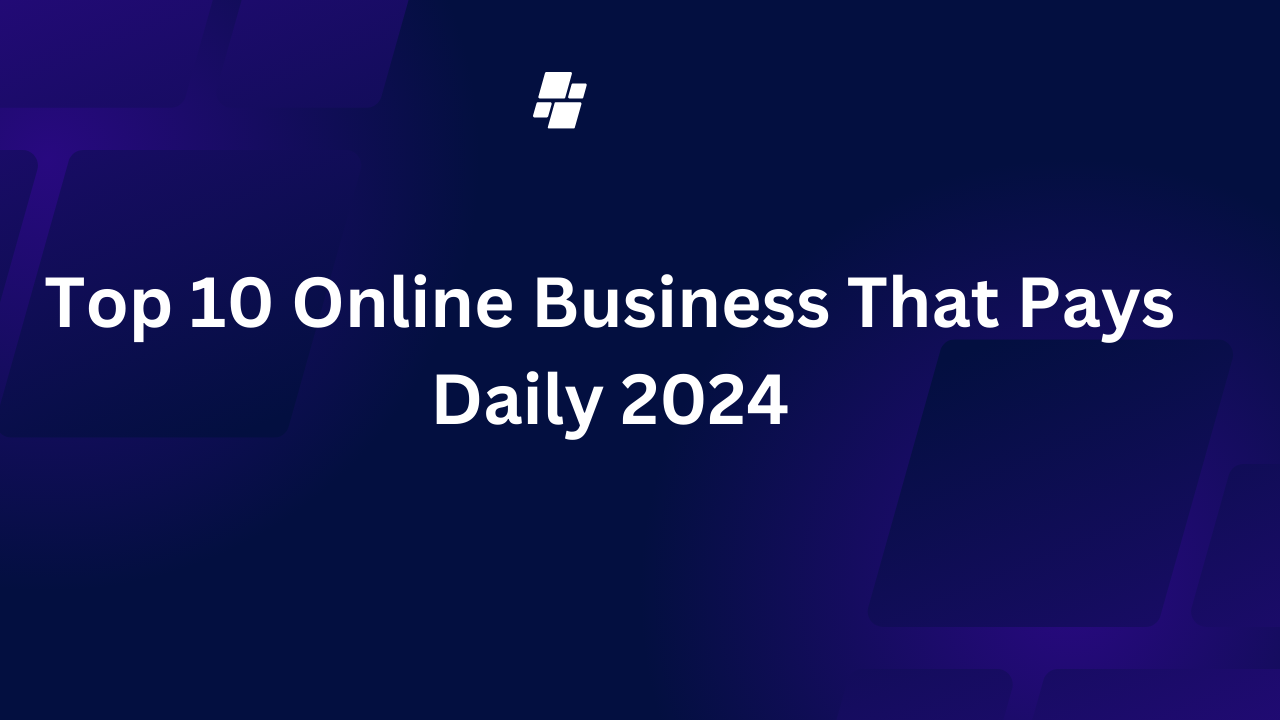 Top 10 Online Business That Pays Daily 2024