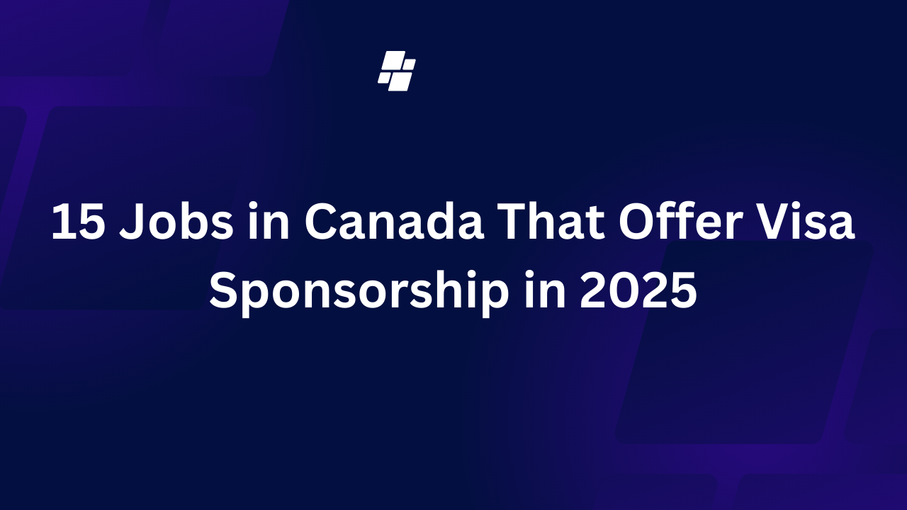 15 Jobs in Canada That Offer Visa Sponsorship in 2025