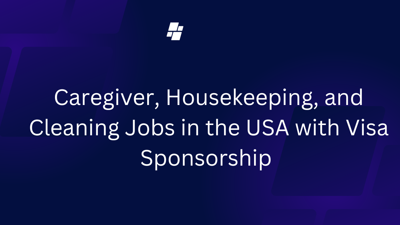 Caregiver, Housekeeping, and Cleaning Jobs in the USA with Visa Sponsorship (2025/2026)